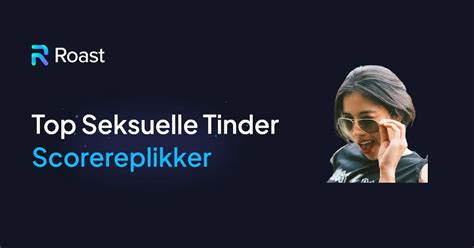 gode scorereplikker til tinder|50 scorereplikker